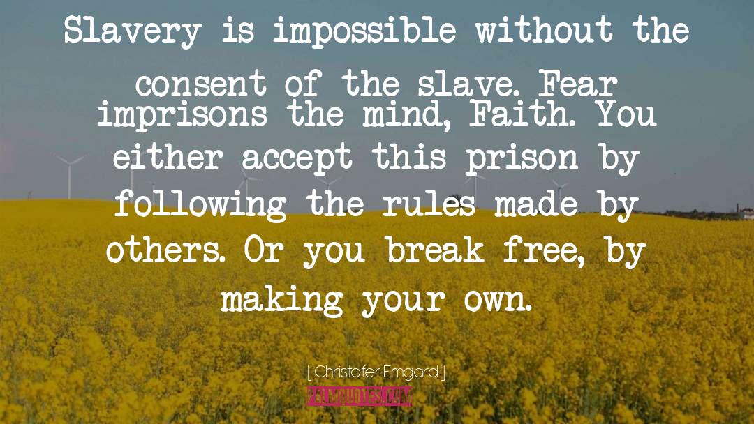 Christofer Emgard Quotes: Slavery is impossible without the