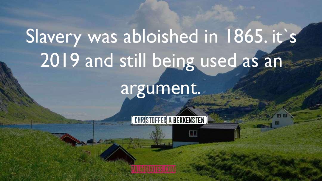 Christoffer A Bekkensten Quotes: Slavery was abloished in 1865.