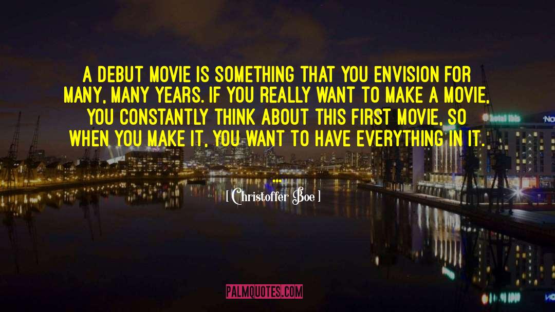 Christoffer Boe Quotes: A debut movie is something