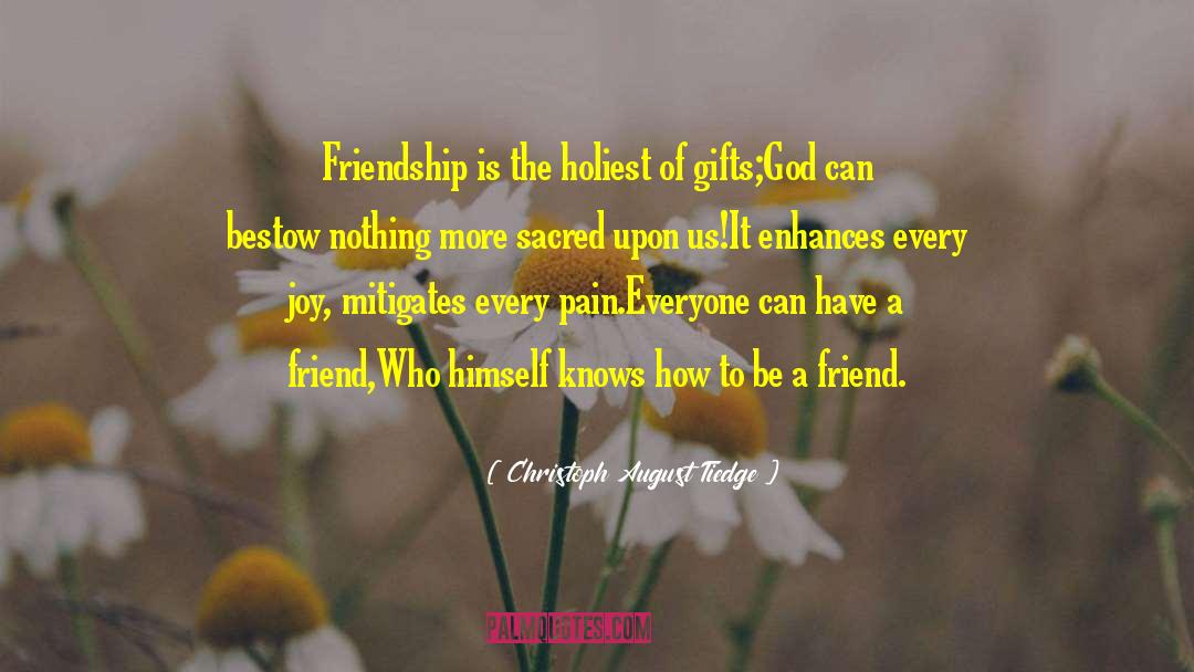 Christoph August Tiedge Quotes: Friendship is the holiest of