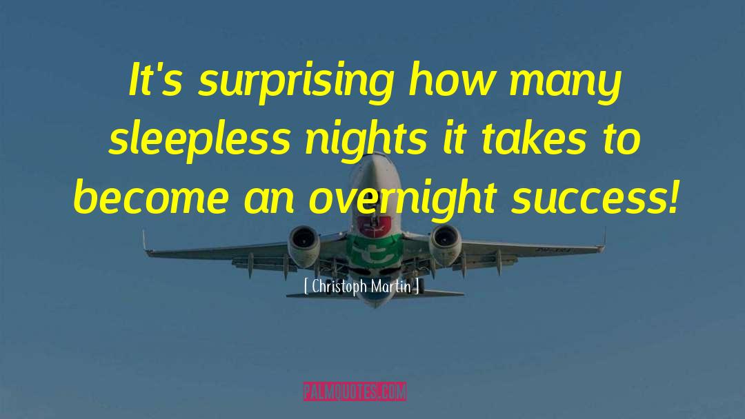 Christoph Martin Quotes: It's surprising how many sleepless