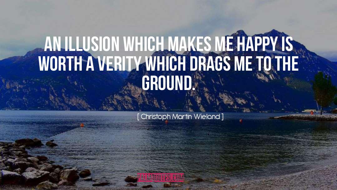 Christoph Martin Wieland Quotes: An illusion which makes me