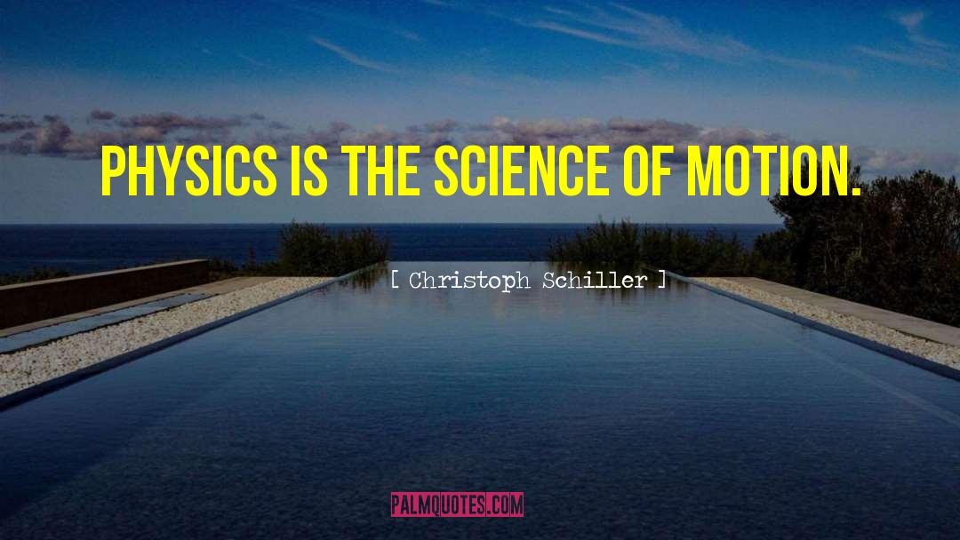 Christoph Schiller Quotes: Physics is the science of