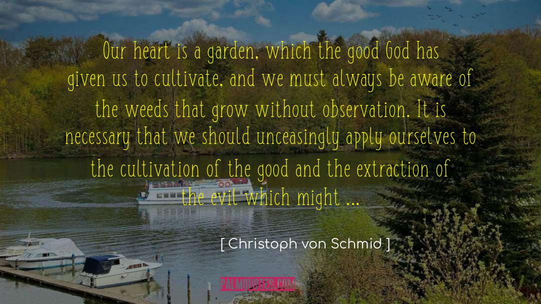 Christoph Von Schmid Quotes: Our heart is a garden,