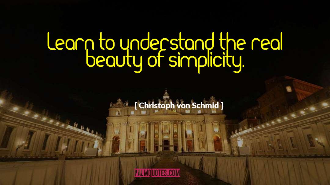 Christoph Von Schmid Quotes: Learn to understand the real