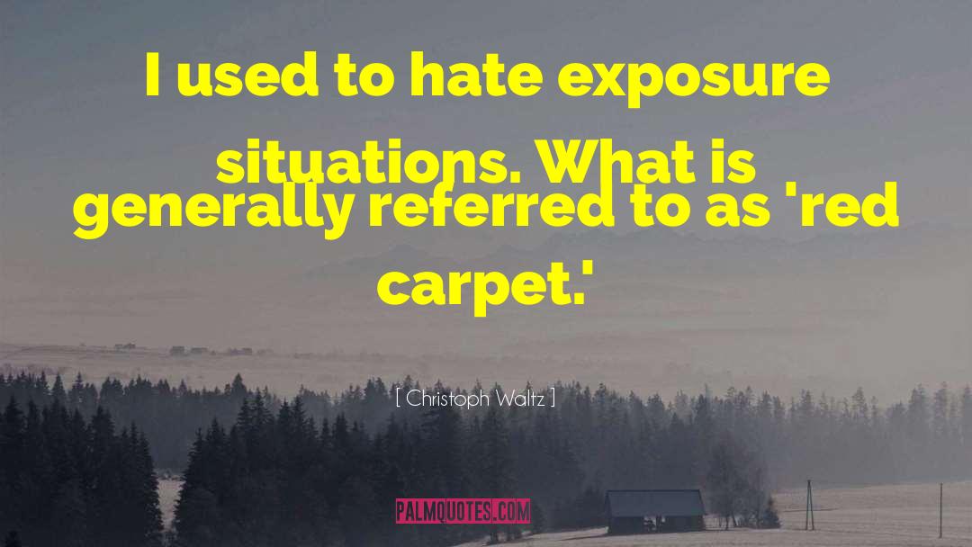 Christoph Waltz Quotes: I used to hate exposure