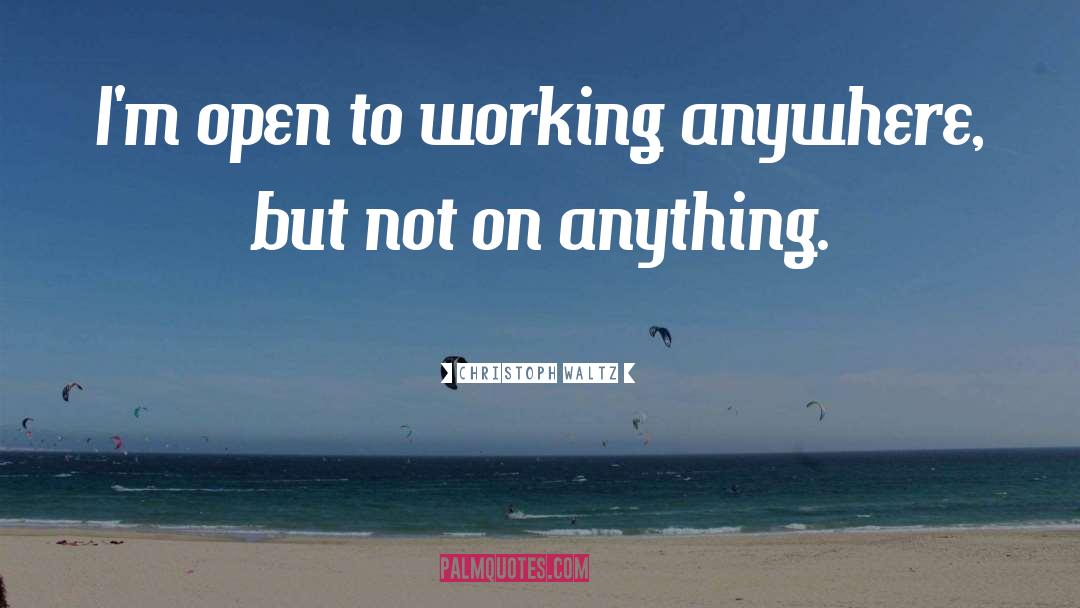 Christoph Waltz Quotes: I'm open to working anywhere,