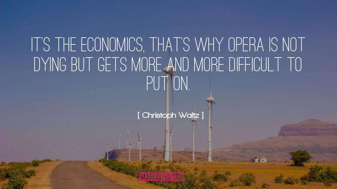 Christoph Waltz Quotes: It's the economics, that's why