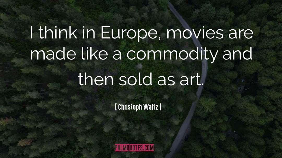 Christoph Waltz Quotes: I think in Europe, movies