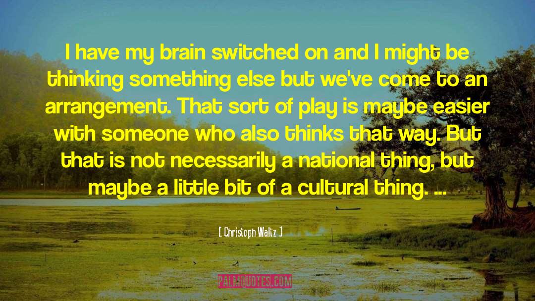 Christoph Waltz Quotes: I have my brain switched