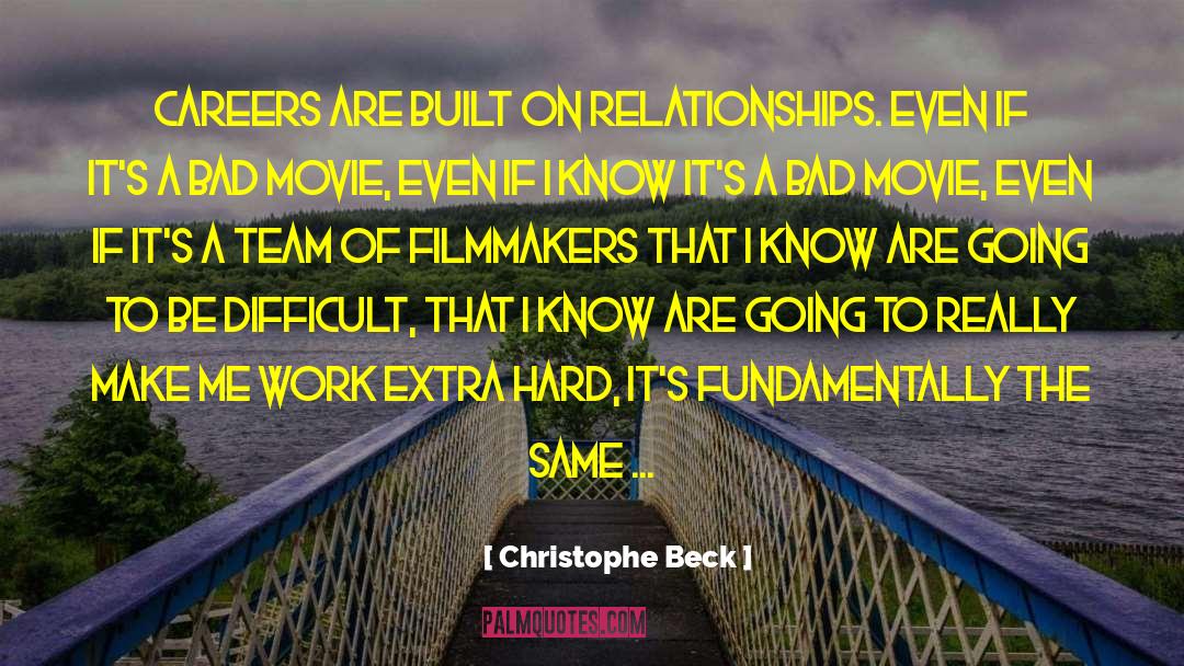 Christophe Beck Quotes: Careers are built on relationships.