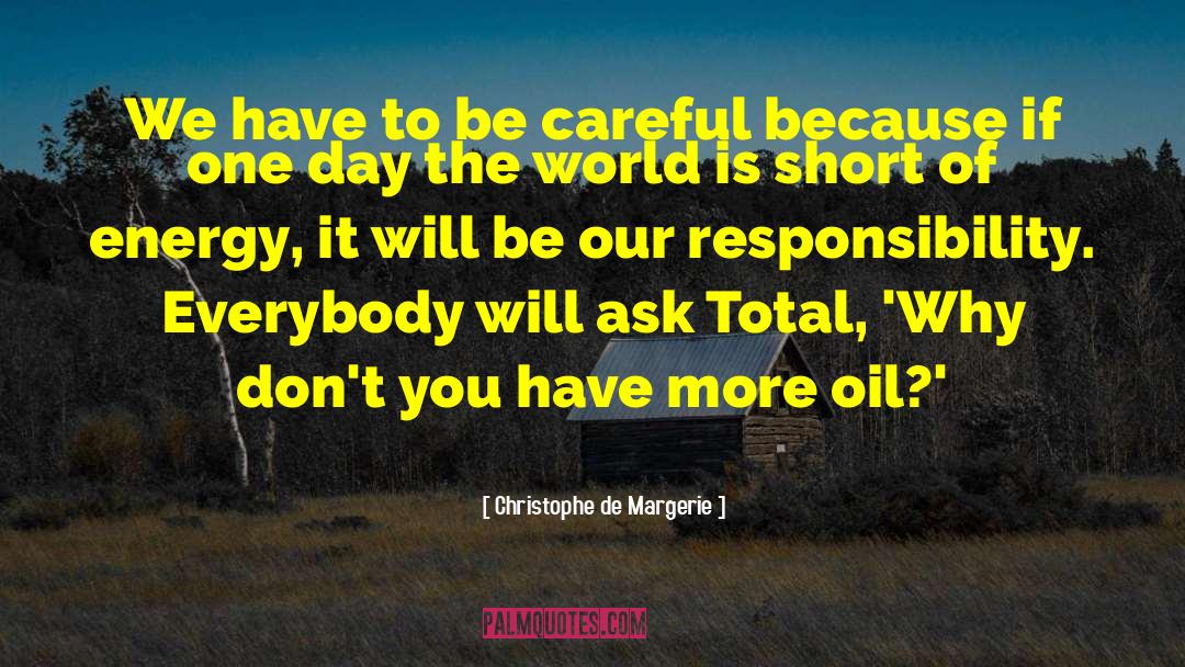 Christophe De Margerie Quotes: We have to be careful