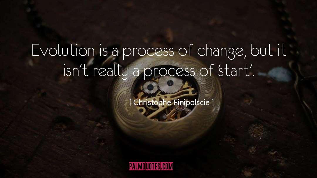 Christophe Finipolscie Quotes: Evolution is a process of