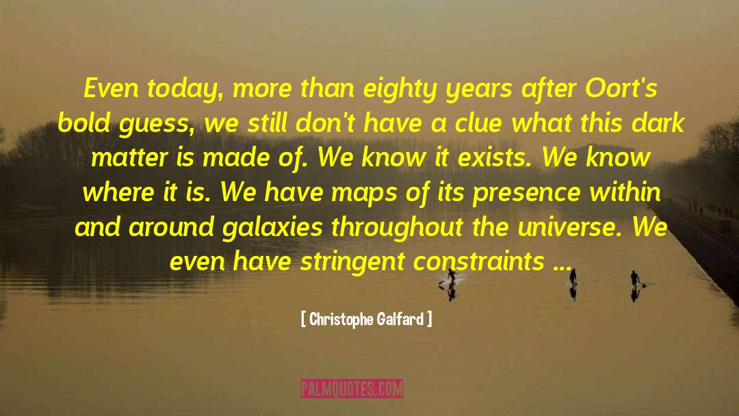 Christophe Galfard Quotes: Even today, more than eighty