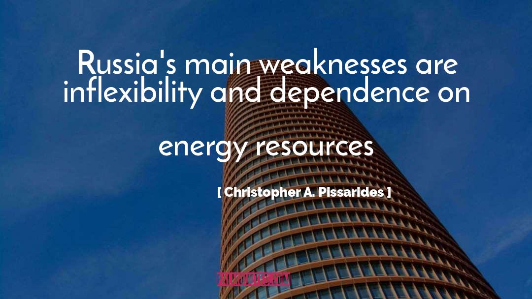 Christopher A. Pissarides Quotes: Russia's main weaknesses are inflexibility