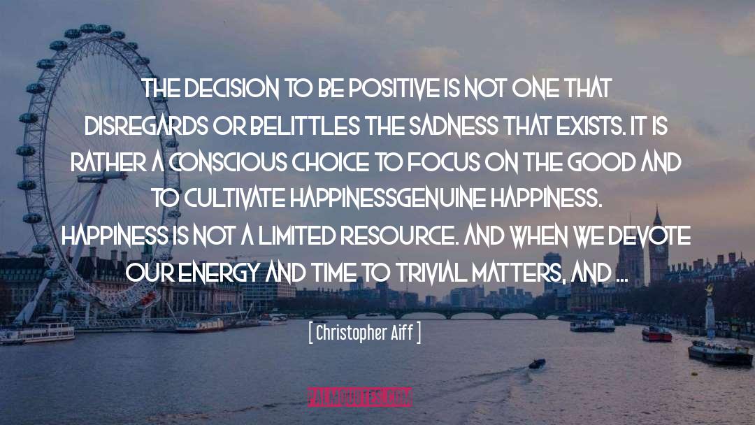 Christopher Aiff Quotes: The decision to be positive