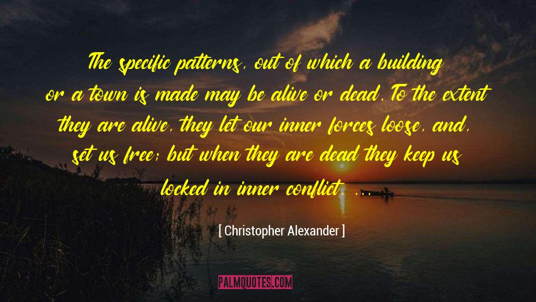 Christopher Alexander Quotes: The specific patterns, out of