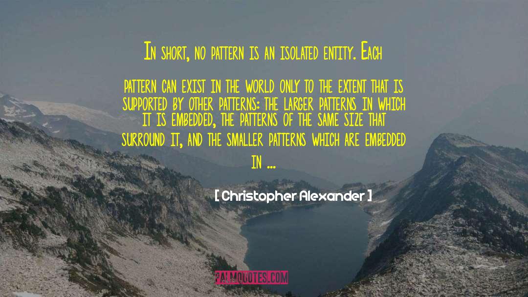 Christopher Alexander Quotes: In short, no pattern is