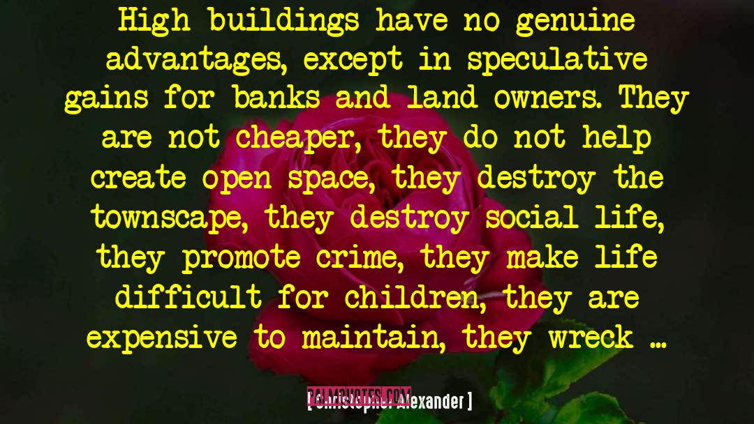 Christopher Alexander Quotes: High buildings have no genuine