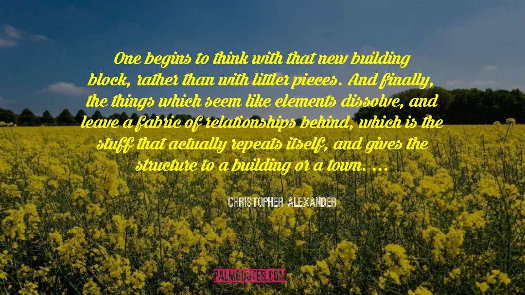 Christopher Alexander Quotes: One begins to think with