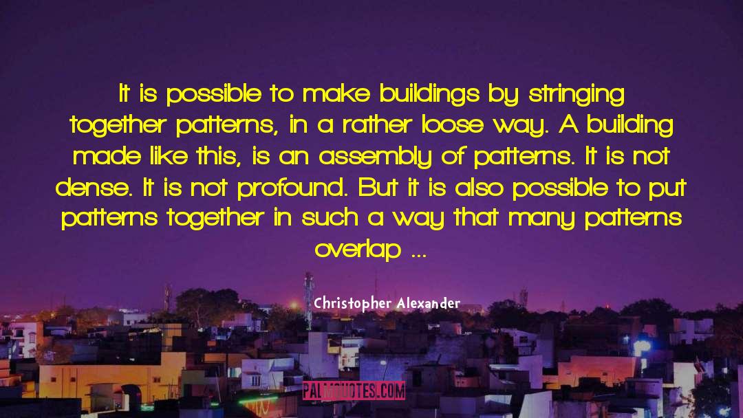 Christopher Alexander Quotes: It is possible to make