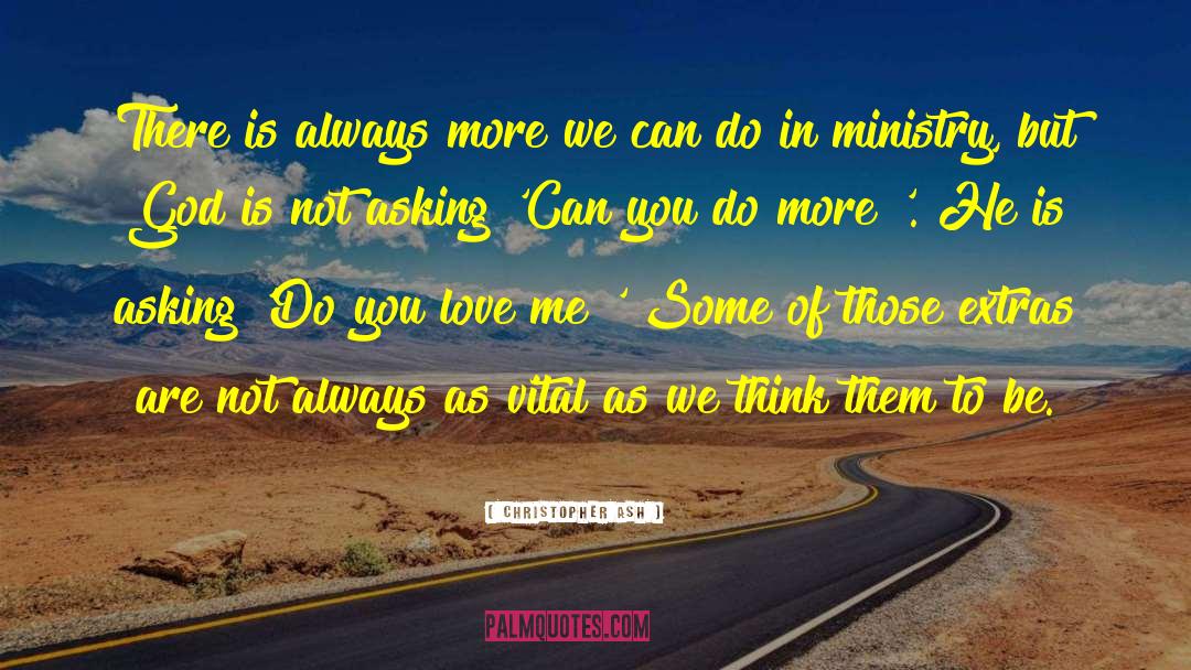 Christopher Ash Quotes: There is always more we