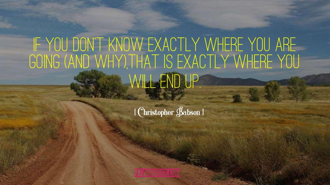 Christopher Babson Quotes: If you don't know exactly