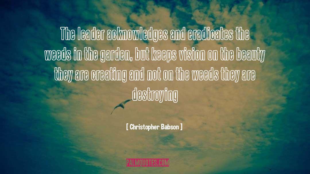 Christopher Babson Quotes: The leader acknowledges and eradicates