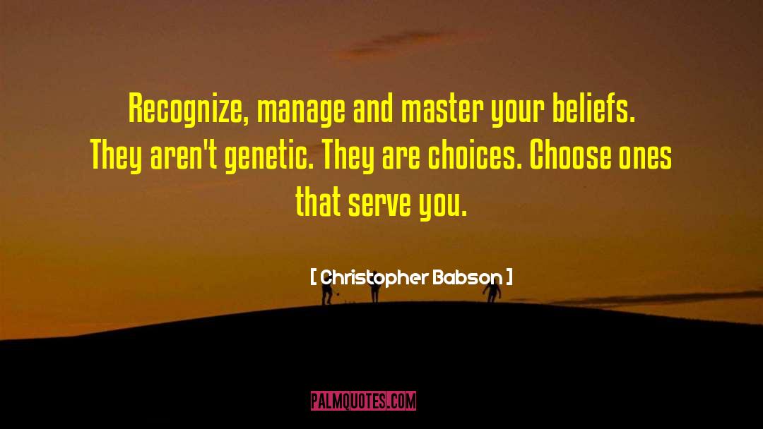 Christopher Babson Quotes: Recognize, manage and master your