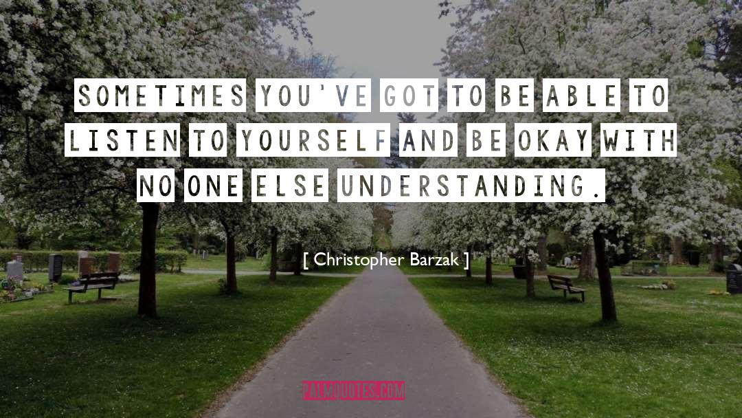 Christopher Barzak Quotes: Sometimes you've got to be