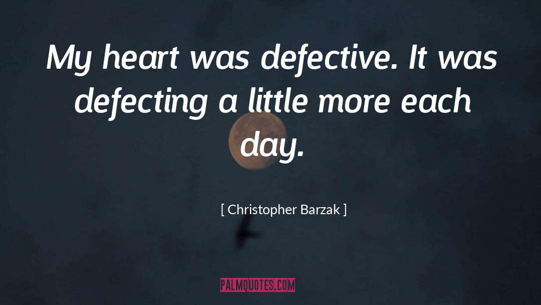 Christopher Barzak Quotes: My heart was defective. It