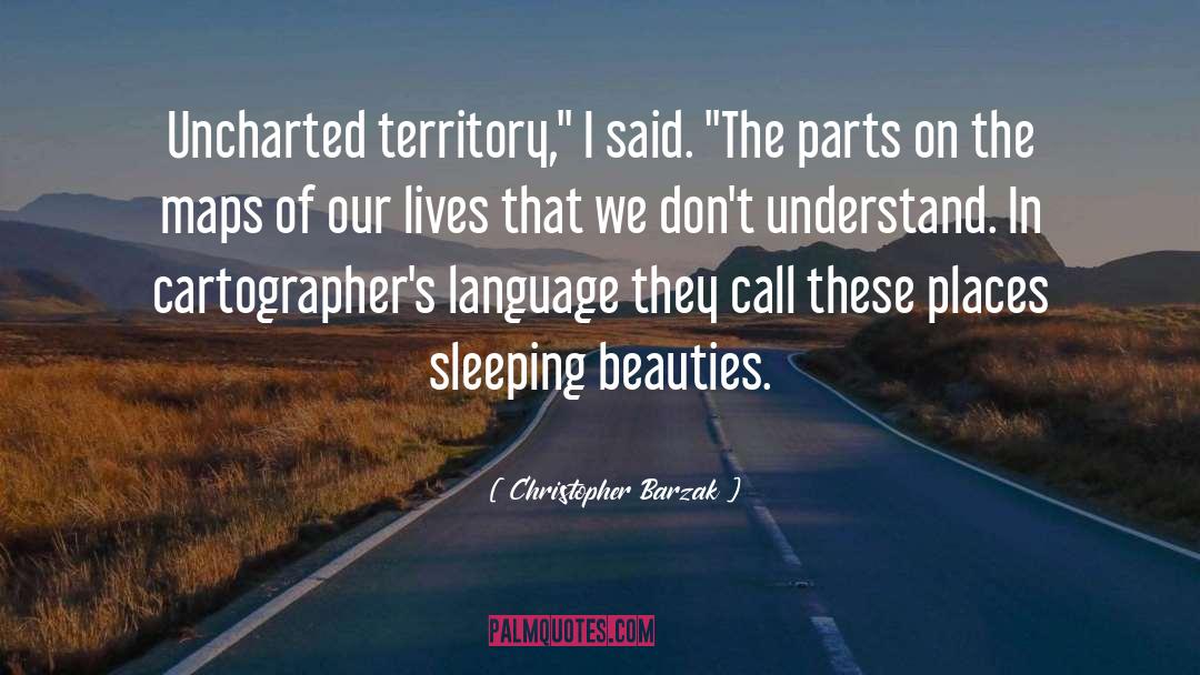 Christopher Barzak Quotes: Uncharted territory,