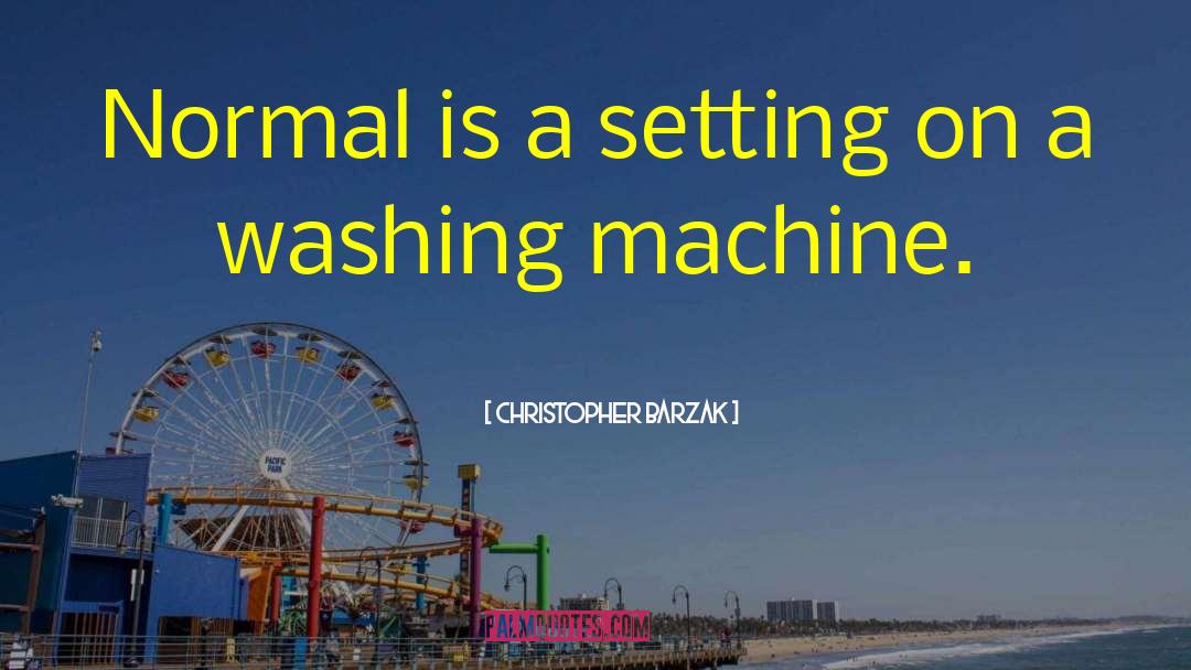 Christopher Barzak Quotes: Normal is a setting on