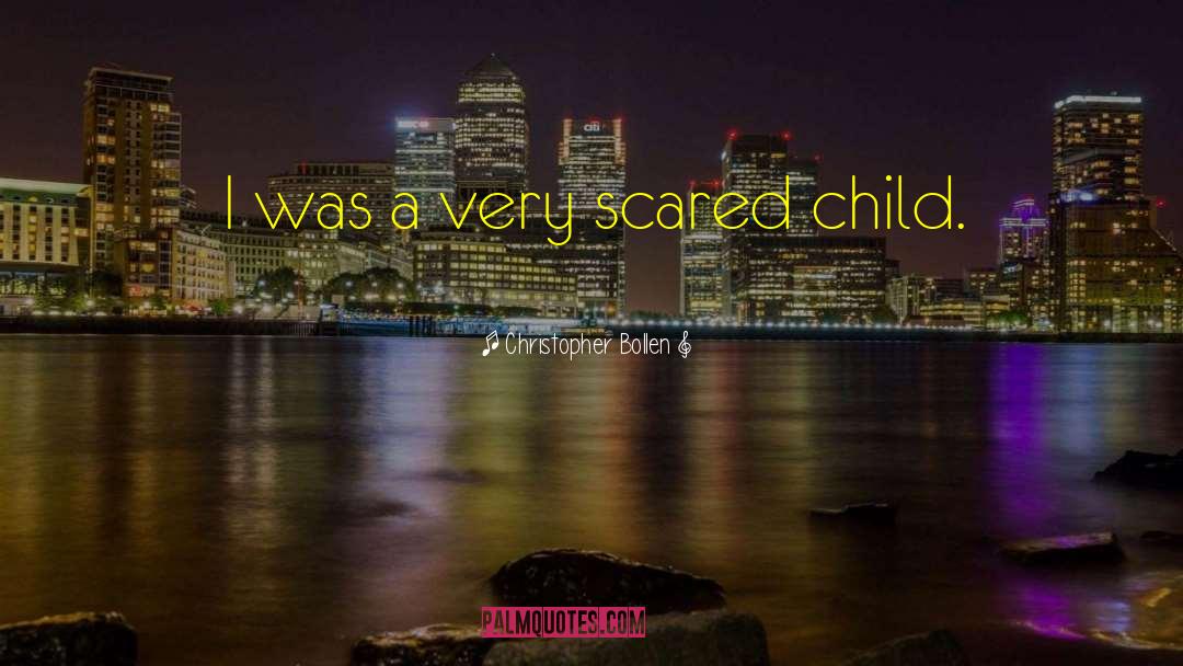 Christopher Bollen Quotes: I was a very scared