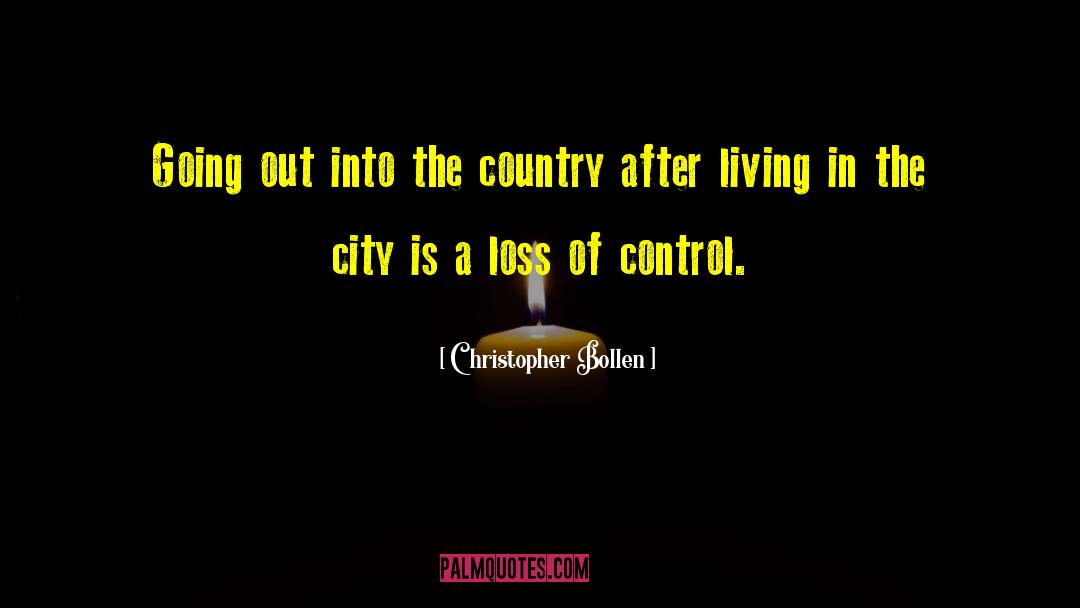 Christopher Bollen Quotes: Going out into the country