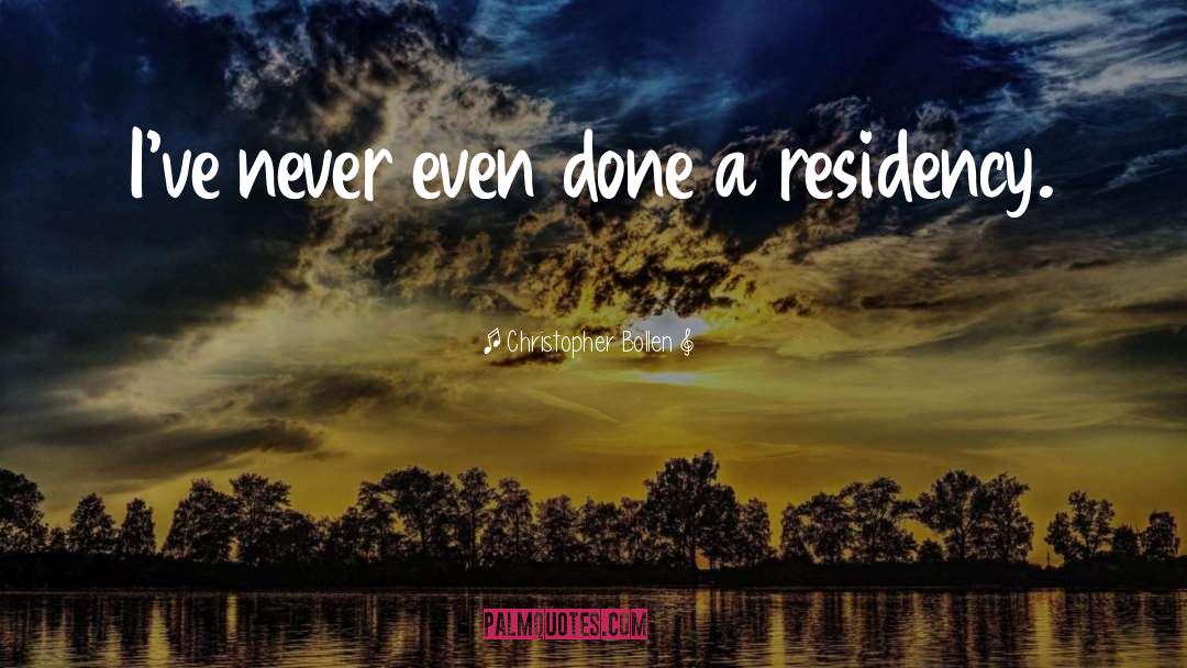 Christopher Bollen Quotes: I've never even done a