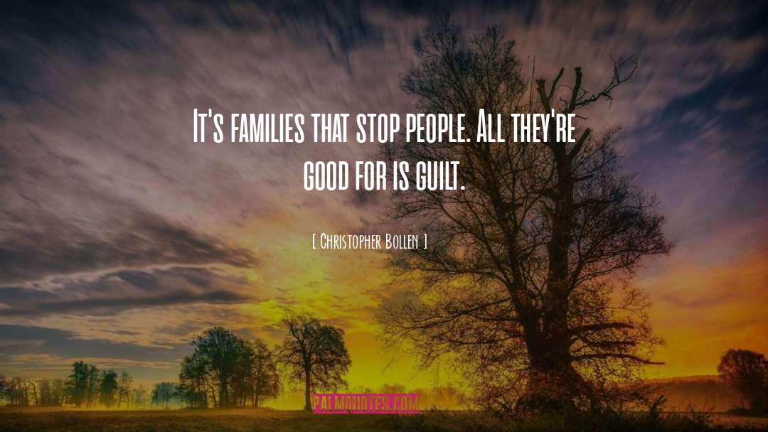 Christopher Bollen Quotes: It's families that stop people.