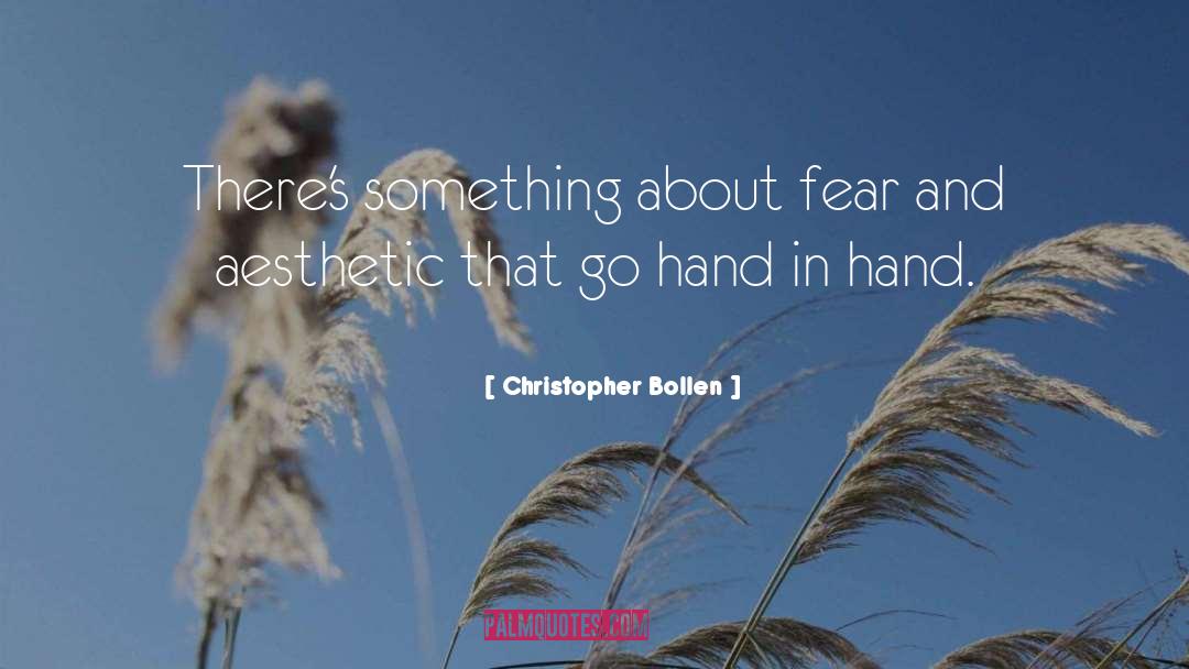 Christopher Bollen Quotes: There's something about fear and