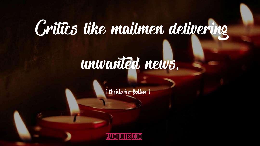 Christopher Bollen Quotes: Critics like mailmen delivering unwanted