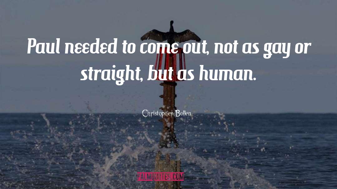 Christopher Bollen Quotes: Paul needed to come out,