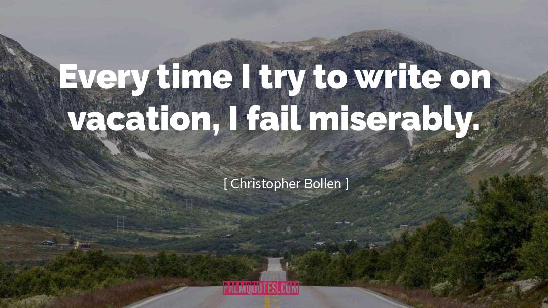 Christopher Bollen Quotes: Every time I try to