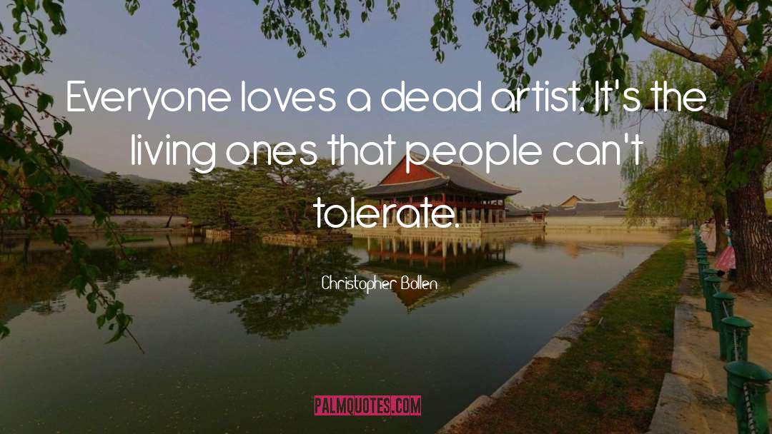 Christopher Bollen Quotes: Everyone loves a dead artist.