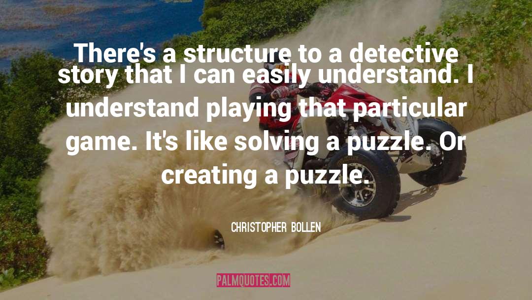 Christopher Bollen Quotes: There's a structure to a