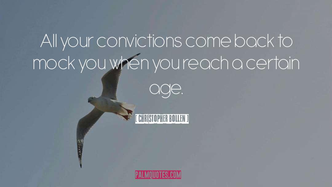 Christopher Bollen Quotes: All your convictions come back