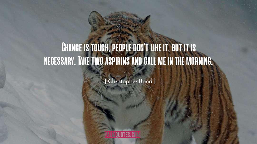 Christopher Bond Quotes: Change is tough, people don't