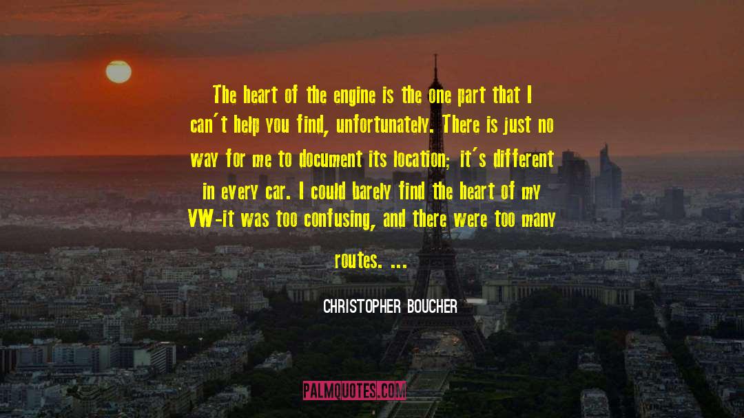 Christopher Boucher Quotes: The heart of the engine