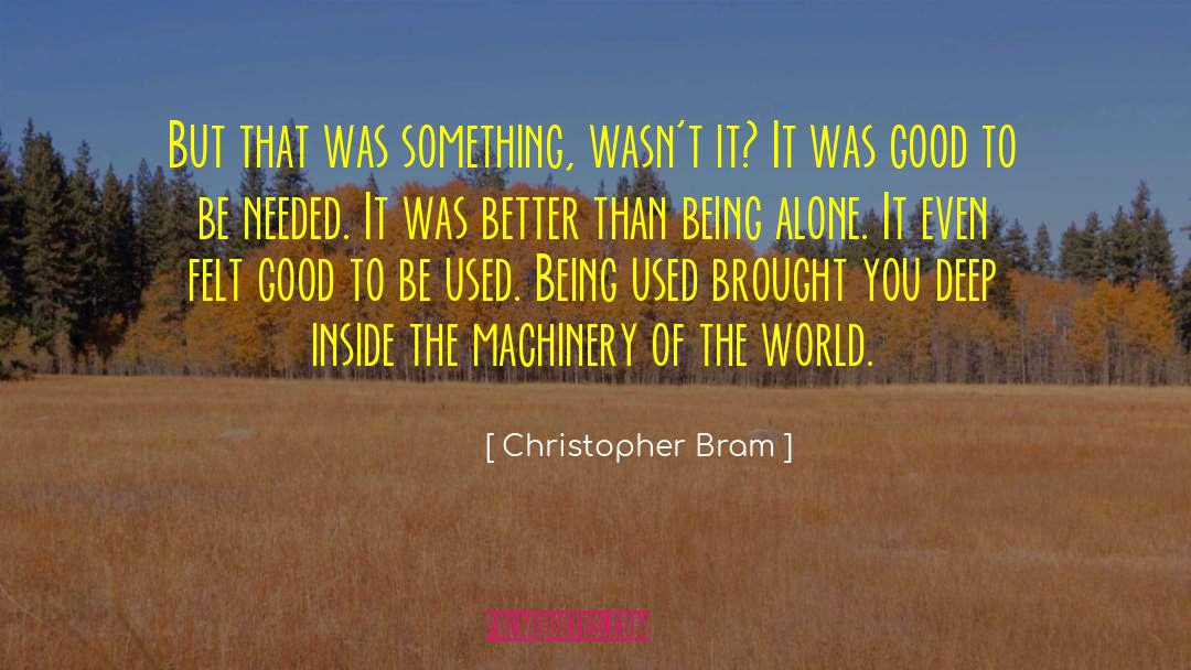 Christopher Bram Quotes: But that was something, wasn't