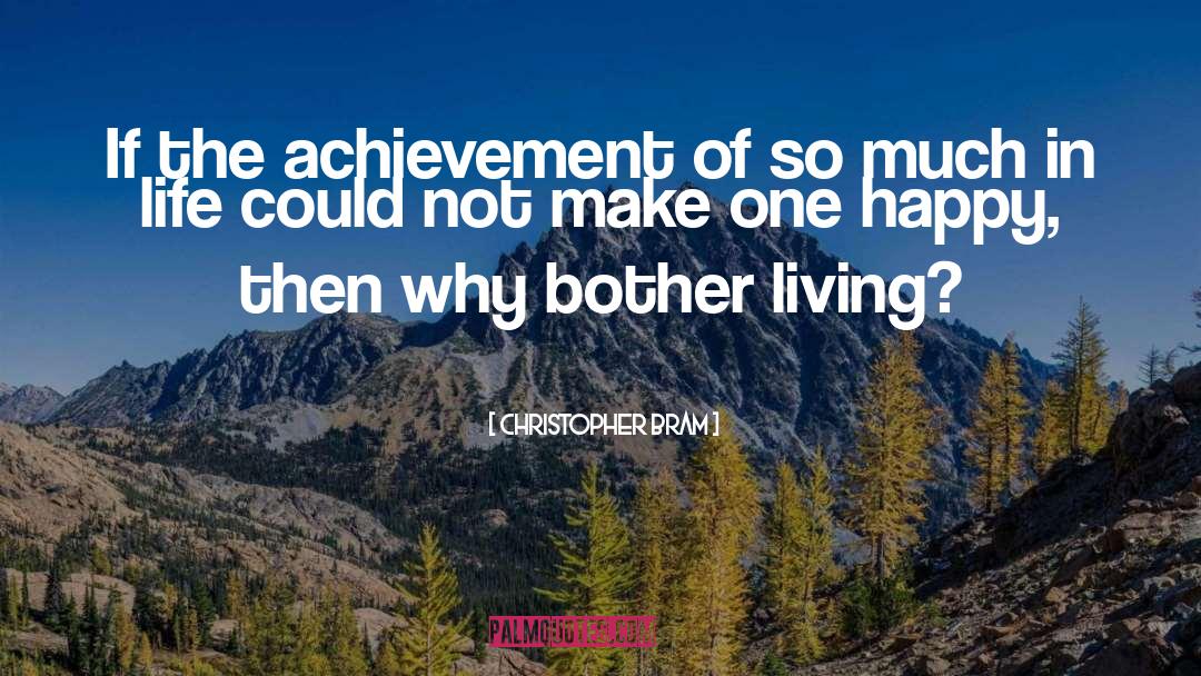 Christopher Bram Quotes: If the achievement of so