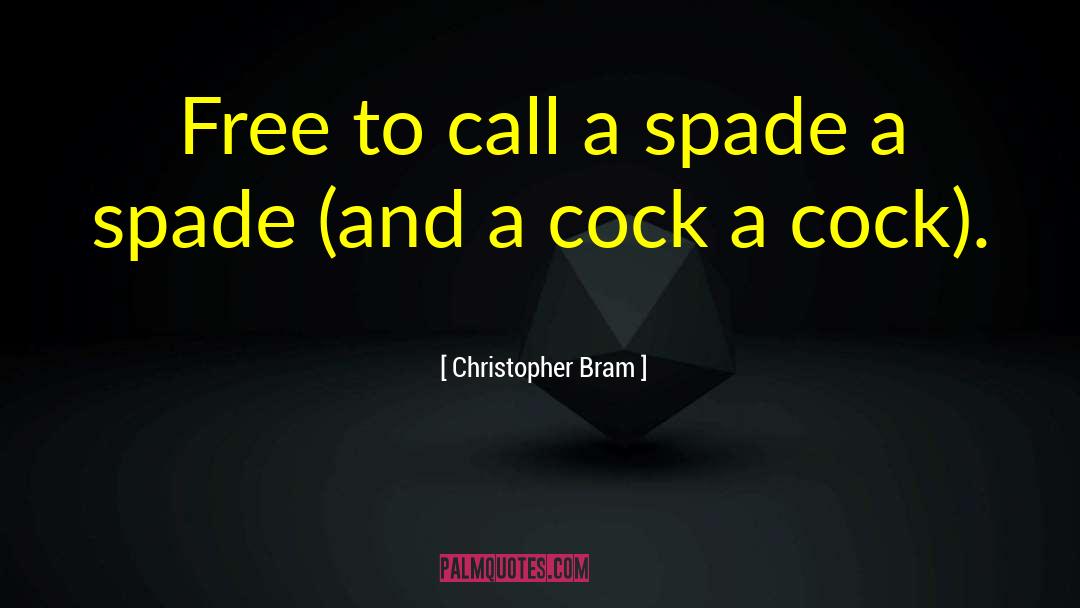 Christopher Bram Quotes: Free to call a spade