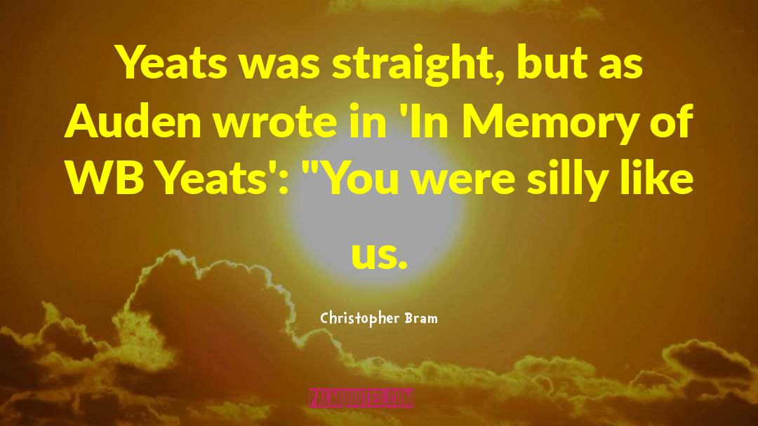 Christopher Bram Quotes: Yeats was straight, but as